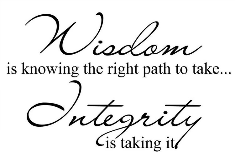 Wisdom is knowing the right path to take, Integrity is taking it